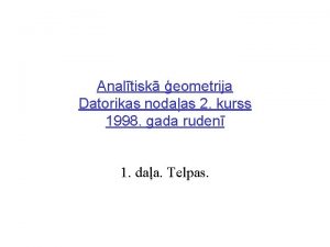 Analtisk eometrija Datorikas nodaas 2 kurss 1998 gada