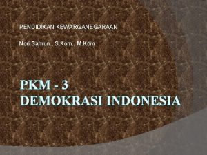 PENDIDIKAN KEWARGANEGARAAN Nori Sahrun S Kom M Kom