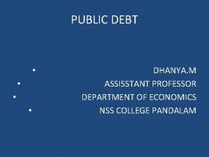 PUBLIC DEBT DHANYA M ASSISSTANT PROFESSOR DEPARTMENT OF