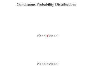 Continuous Probability Distributions Continuous Probability Distributions The probability