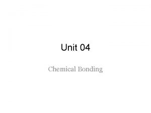 Unit 04 Chemical Bonding Valence e Valence e