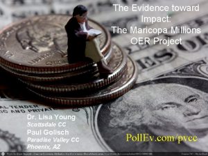 The Evidence toward Impact The Maricopa Millions OER