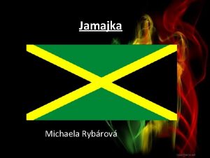 Jamajka Michaela Rybrov Zkladn informcie Oficilny nzov Jamajka
