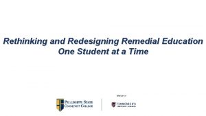 Rethinking and Redesigning Remedial Education One Student at