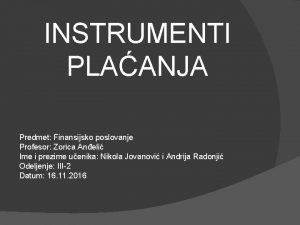 INSTRUMENTI PLAANJA Predmet Finansijsko poslovanje Profesor Zorica Aneli