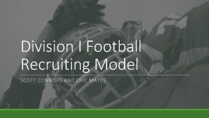 Division I Football Recruiting Model SCOTT CONNORS AND