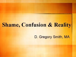 Shame Confusion Reality D Gregory Smith MA Most