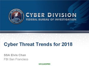 Cyber Threat Trends for 2018 SSA Elvis Chan