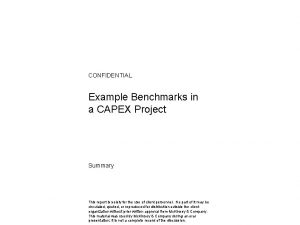 CONFIDENTIAL Example Benchmarks in a CAPEX Project Summary