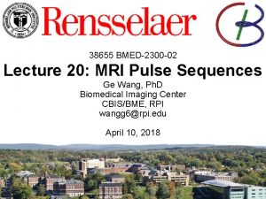 38655 BMED2300 02 Lecture 20 MRI Pulse Sequences