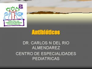 Antibiticos DR CARLOS N DEL RIO ALMENDAREZ CENTRO