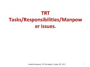 TRT TasksResponsibilitiesManpow er issues Anatoli Romaniouk TRT IB