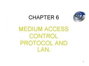 CHAPTER 6 MEDIUM ACCESS CONTROL PROTOCOL AND LAN