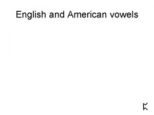 English and American vowels English and American vowels