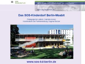 Das SOSKinderdorf BerlinMoabit Pdagogische Leiterin Gabriele Annen Koordinatorin