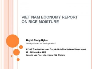 VIET NAM ECONOMY REPORT ON RICE MOISTURE Huynh