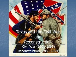 Texas and the Civil War and Reconstruction Civil
