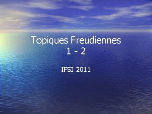 Topiques Freudiennes 1 2 IFSI 2011 Mtapsychologie Aspects
