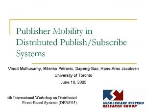 Publisher Mobility in Distributed PublishSubscribe Systems Vinod Muthusamy