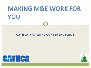 MAKING ME WORK FOR YOU CATHCA NATIONAL CONFERENCE