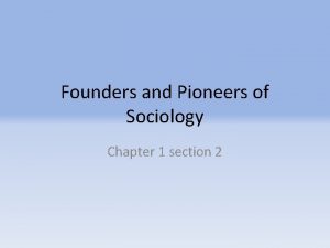 Founders and Pioneers of Sociology Chapter 1 section