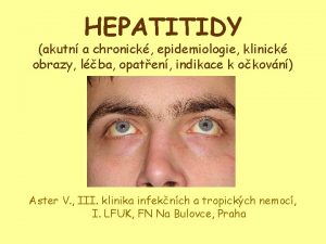 HEPATITIDY akutn a chronick epidemiologie klinick obrazy lba