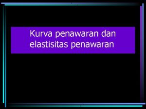 Kurva penawaran dan elastisitas penawaran Perbedaan kurva permintaan