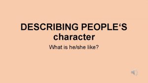 DESCRIBING PEOPLES character What is heshe like WORDS