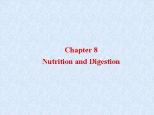 Chapter 8 Nutrition and Digestion Topics Discussed in