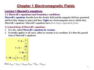 Chapter 1 Electromagnetic Fields Lecture 1 Maxwells equations