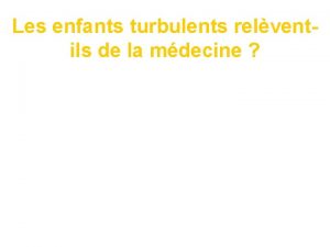 Les enfants turbulents relventils de la mdecine LENFANT