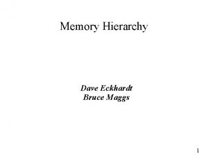 Memory Hierarchy Dave Eckhardt Bruce Maggs 1 Am