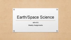EarthSpace Science 46 410 Weekly Assignments Monday 46