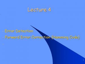 Lecture 4 Error Detection Forward Error Correction Hamming