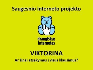 Saugesnio interneto projekto VIKTORINA Ar inai atsakymus visus