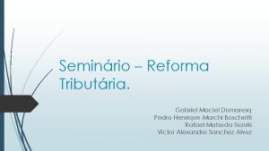 Seminrio Reforma Tributria Gabriel Maciel Dumaresq Pedro Henrique