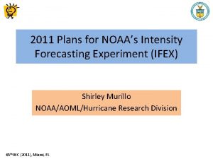2011 Plans for NOAAs Intensity Forecasting Experiment IFEX