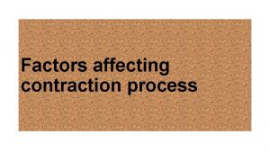 Factors affecting contraction process Definition Contraction is the