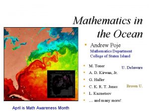 Mathematics in the Ocean Andrew Poje Mathematics Department