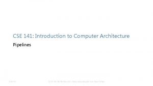 CSE 141 Introduction to Computer Architecture Pipelines CSE