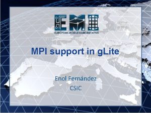 MPI support in g Lite Enol Fernndez CSIC