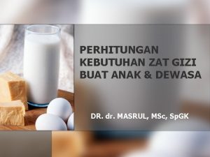 PERHITUNGAN KEBUTUHAN ZAT GIZI BUAT ANAK DEWASA DR