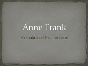 Anne Frank Gemaakt door Nouk en Lotte Inhoud