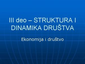 III deo STRUKTURA I DINAMIKA DRUTVA Ekonomija i