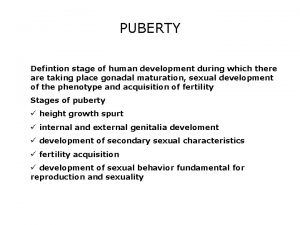 PUBERTY Defintion stage of human development during which