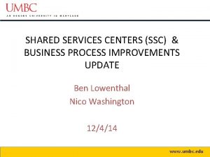 SHARED SERVICES CENTERS SSC BUSINESS PROCESS IMPROVEMENTS UPDATE