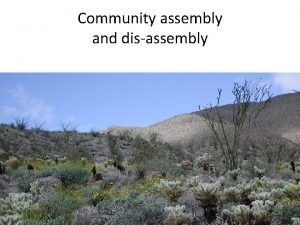 Community assembly and disassembly Topics for today Assembly