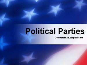 Political Parties Democrats vs Republicans The Democratic donkey