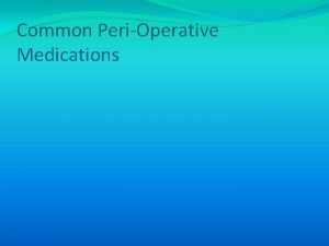 Common PeriOperative Medications Respiratory Depression Sarah is a