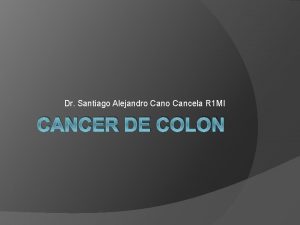 Dr Santiago Alejandro Cancela R 1 MI CANCER